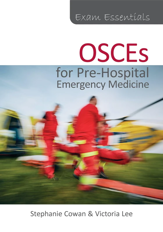 Exam Essentials: OSCEs for Pre-Hospital Emergency Medicine