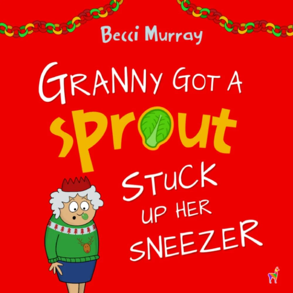 Granny Got a Sprout Stuck Up Her Sneezer: a funny book about Christmas for children aged 3-7 years (Granny's Blunders)