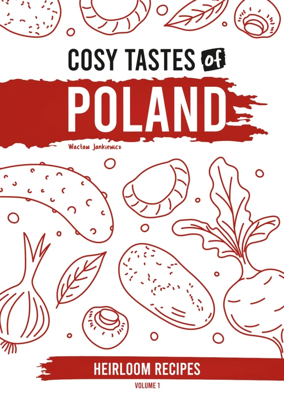 Cosy Tastes of Poland: Heirloom Recipes | Volume 1