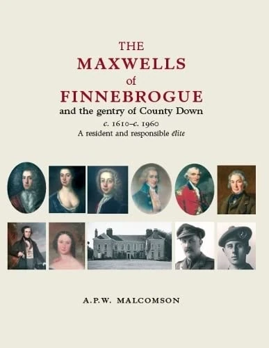 The Maxwells of Finnebrogue and the Gentry of County Down, c. 1610 – c. 1960