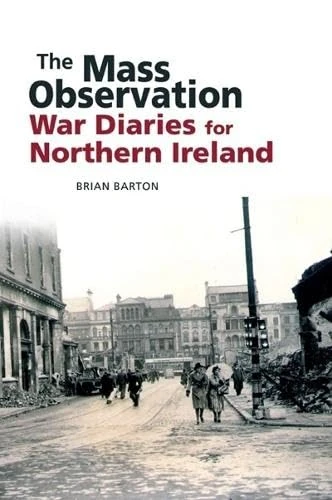 The Mass Observation War Diaries for Northern Ireland