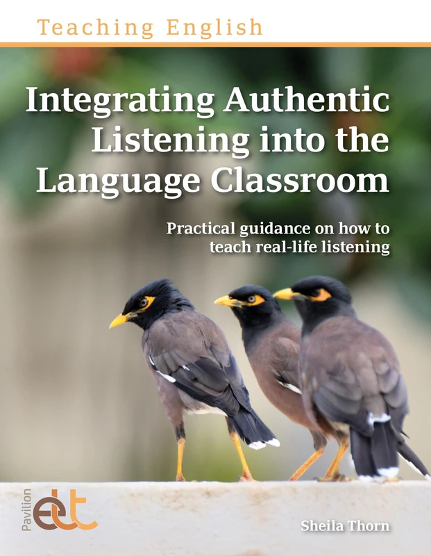 Integrating Authentic Listening into the Language Classroom: Practical guidance on how to teach real-life listening (Teaching English)