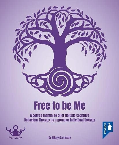 Free to Be Me: A Course Manual to Offer Holistic CBT as a Group or Individual Therapy - Image 1