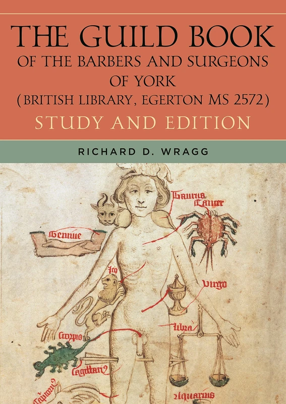 The Guild Book of the Barbers and Surgeons of York (British Library, Egerton MS 2572): Study and Edition: 3 (Health and Healing in the Middle Ages)