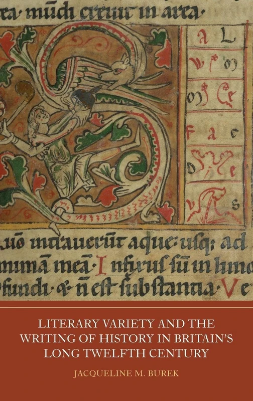 Literary Variety and the Writing of History in Britain's Long Twelfth Century: 10 (Writing History in the Middle Ages)