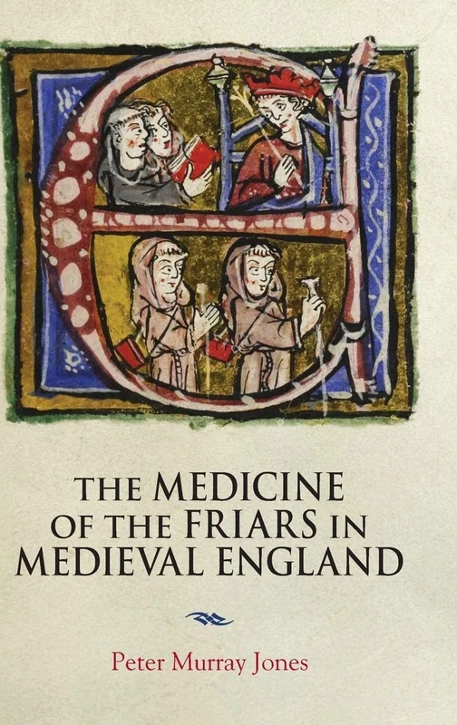 The Medicine of the Friars in Medieval England: 5 (Health and Healing in the Middle Ages)