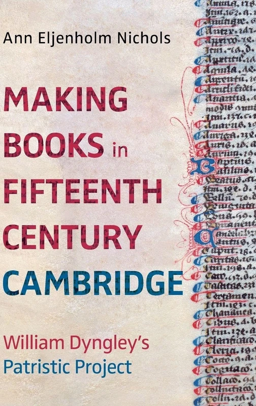 Making Books in Fifteenth-Century Cambridge: William Dyngley's Patristic Project: 8 (York Manuscript and Early Print Studies)