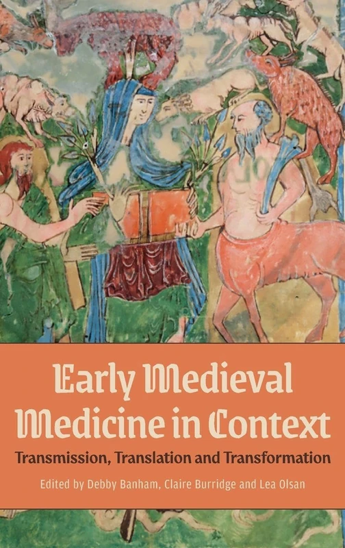 Early Medieval Medicine in Context: Transmission, Translation and Transformation: 9 (Health and Healing in the Middle Ages)