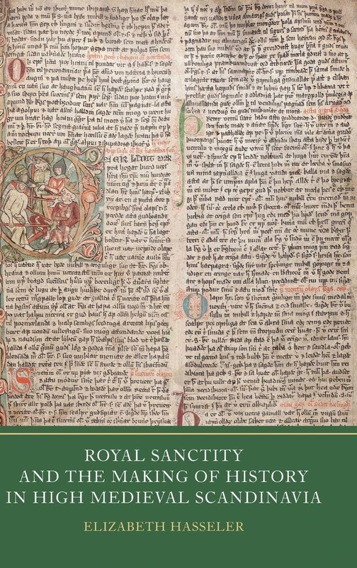 Royal Sanctity and the Making of History in High Medieval Scandinavia (Writing History in the Middle Ages)