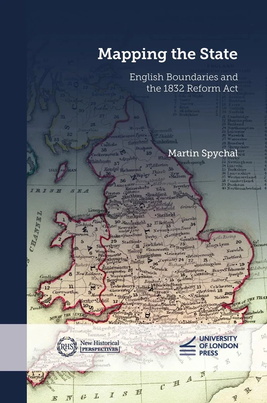Mapping the State: English Boundaries and the 1832 Reform Act (New Historical Perspectives)