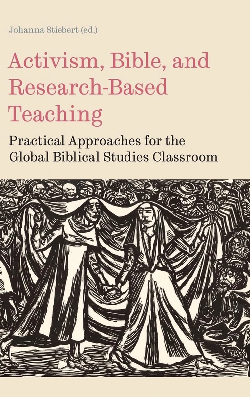Activism, Bible, and Research-Based Teaching: Practical Approaches for the Global Biblical Studies Classroom: 85 (Bible in the Modern World)