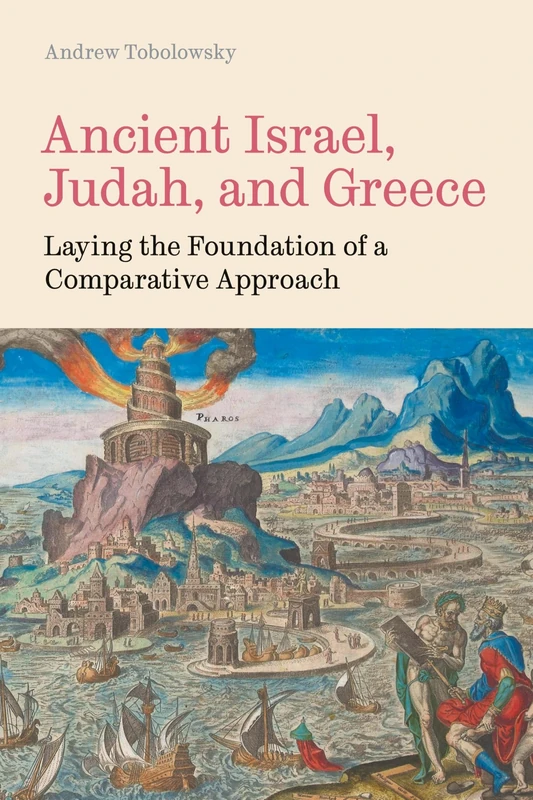 Ancient Israel, Judah, and Greece: Laying the Foundation of a Comparative Approach: 111 (Hebrew Bible Monograph)