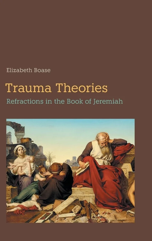 Trauma Theories: Refractions in the Book of Jeremiah: 110 (Hebrew Bible Monographs)