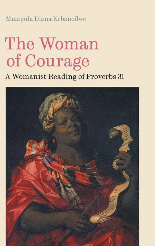 The Woman of Courage: A Womanist Reading of Proverbs 31: 118 (Hbm)