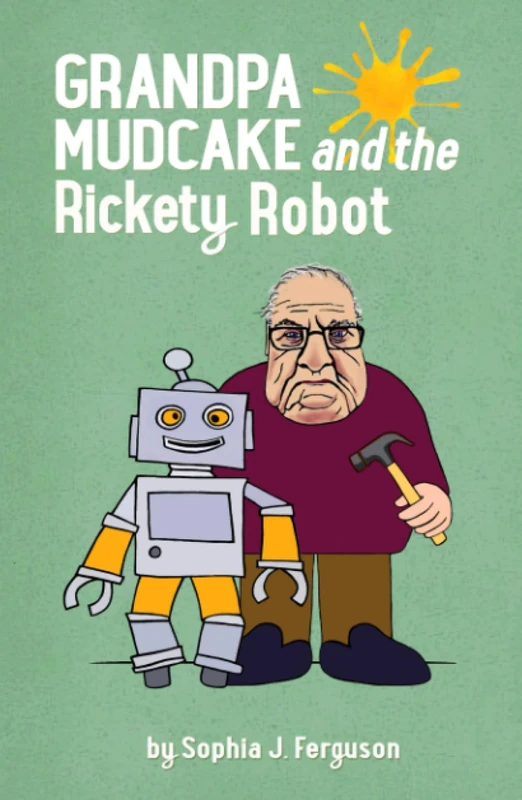 Grandpa Mudcake and the Rickety Robot: Funny Picture Books for 3-7 Year Olds: 6 (The Grandpa Mudcake Series) - Image 1