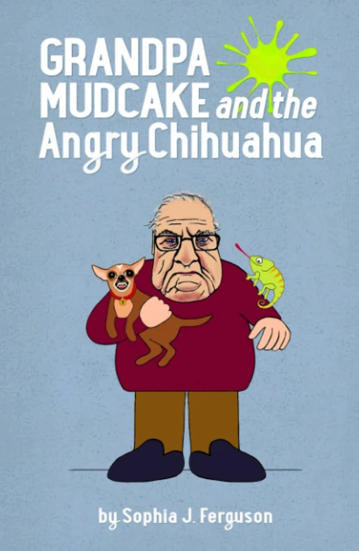 Grandpa Mudcake and the Angry Chihuahua: Funny Picture Books for 3-7 Year Olds: 4 (The Grandpa Mudcake Series)