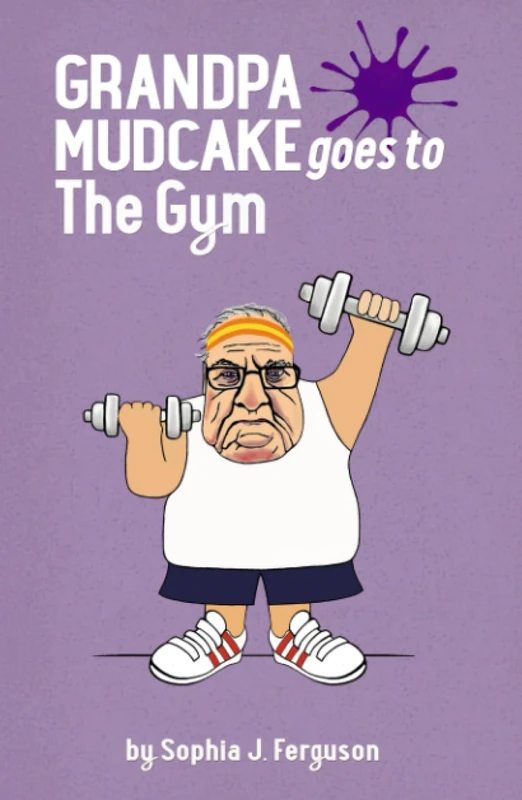 Grandpa Mudcake Goes to the Gym: Funny Picture Books for 3-7 Year Olds: 8 (The Grandpa Mudcake Series)