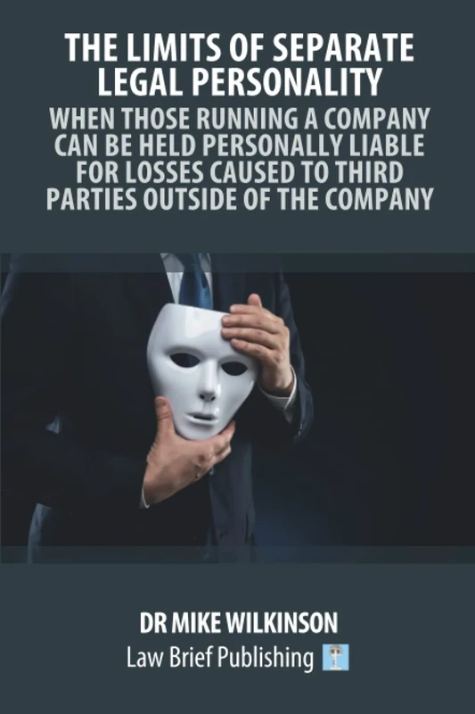 The Limits of Separate Legal Personality: When Those Running a Company Can Be Held Personally Liable for Losses Caused to Third Parties Outside of the Company