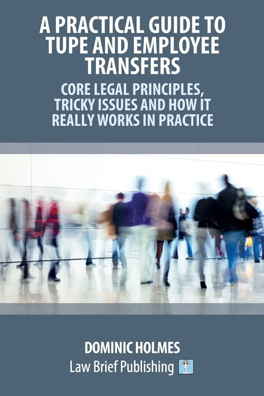 A Practical Guide to TUPE and Employee Transfers – Core Legal Principles, Tricky Issues and How It Really Works in Practice