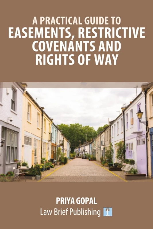 A Practical Guide to Easements, Restrictive Covenants and Rights of Way
