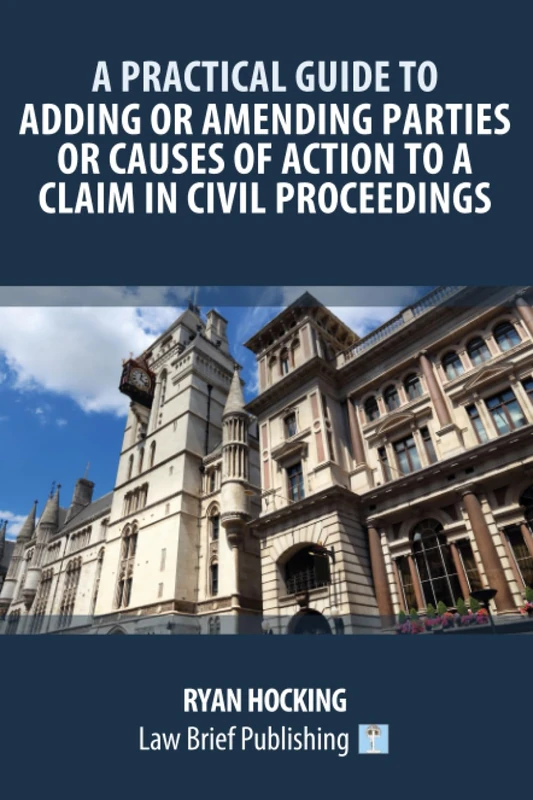 A Practical Guide to Adding or Amending Parties or Causes of Action to a Claim in Civil Proceedings - Image 1
