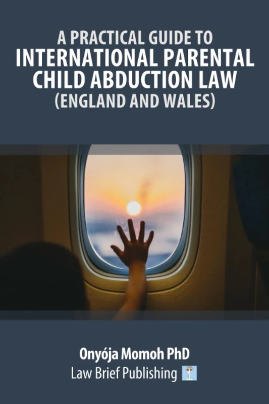 A Practical Guide to International Parental Child Abduction Law (England and Wales)