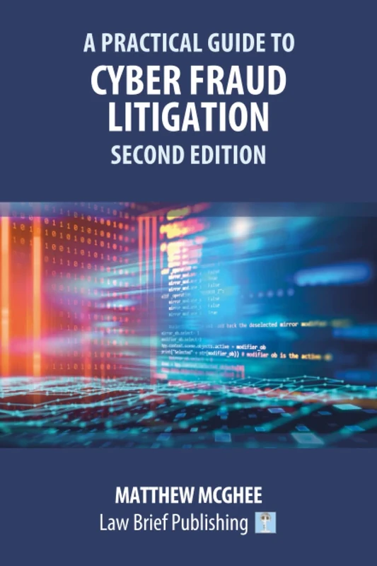 A Practical Guide to Cyber Fraud Litigation – Second Edition