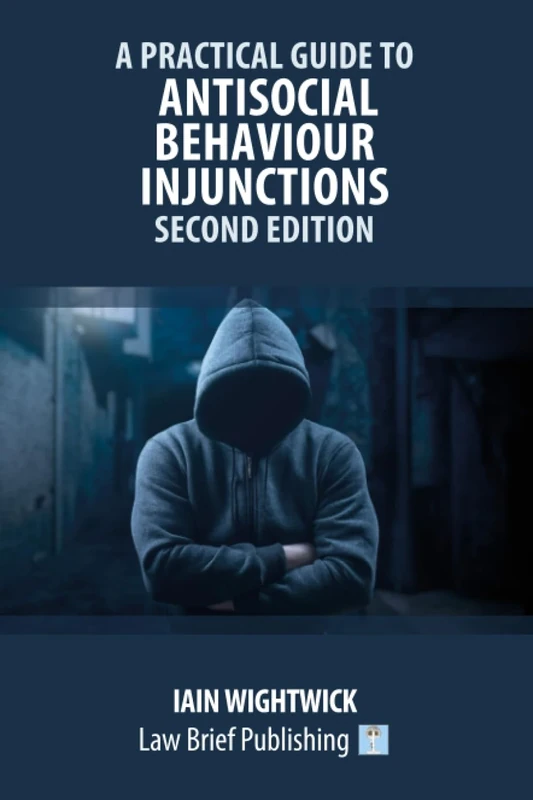 A Practical Guide to Antisocial Behaviour Injunctions – Second Edition