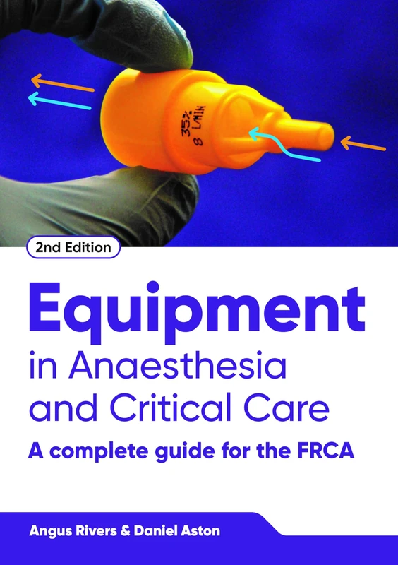 Equipment in Anaesthesia and Critical Care, second edition: A Complete Guide for the FRCA