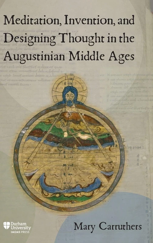 Meditation, Invention, and Designing Thought in the Augustinian Middle Ages (Science in Culture, c.350 – c.1750)
