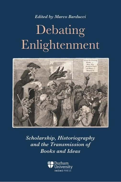 Debating Enlightenment: Scholarship, Historiography and the Transmission of Books and Ideas: 2 (Ideas and Practices, 1300–1850)