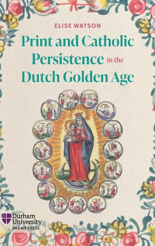 Print and Catholic Persistence in the Dutch Golden Age (Catholicisms, c.1450–c.1800) - Image 1