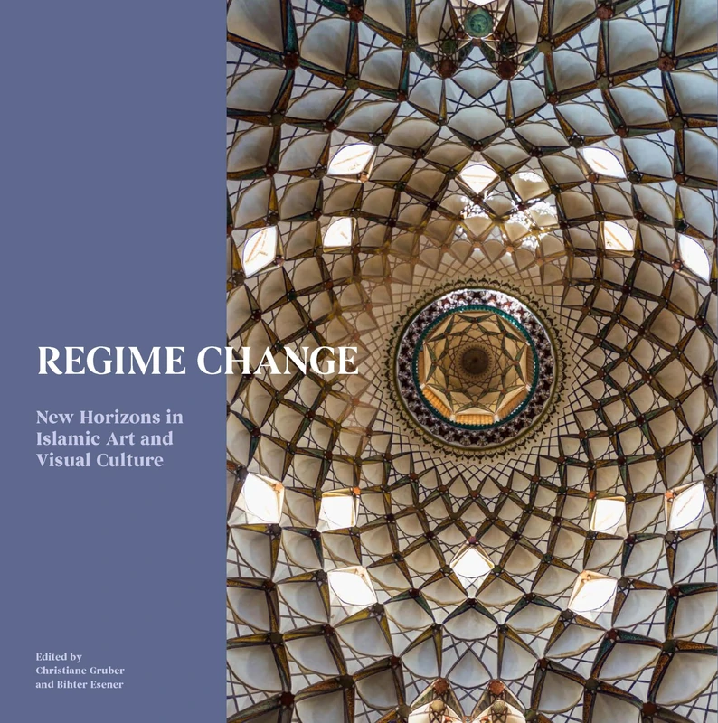 Regime Change: New Horizons in Islamic Art and Visual Culture (Art Series)