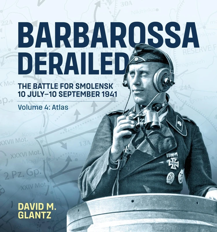 Barbarossa Derailed: The Battle for Smolensk 10 July-10 September 1941: Volume 4 - Atlas