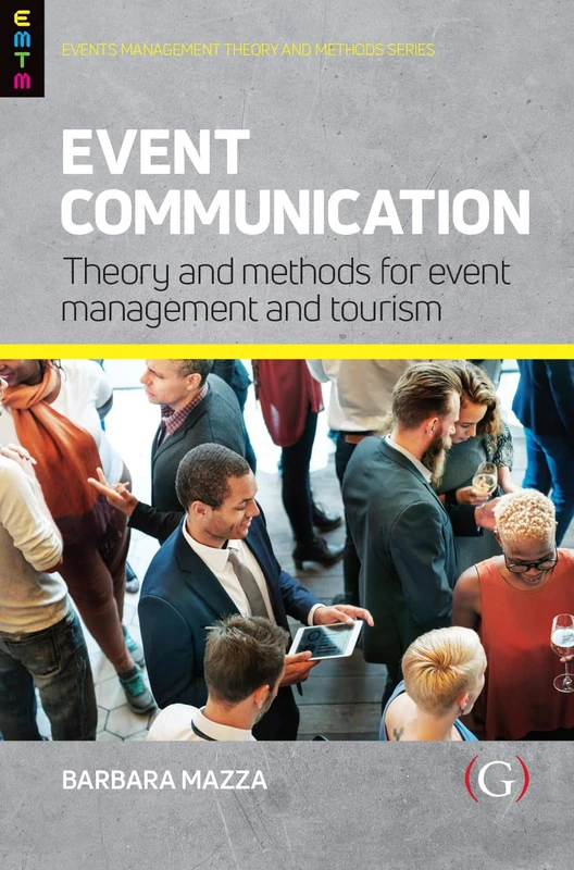 Event Communication: Theory and Methods for Event Management and Tourism (Events Management Theory and Methods)