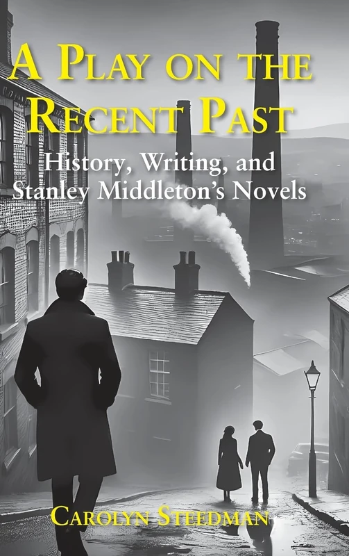 A play on the recent past: History, writing, and Stanley Middleton's novels