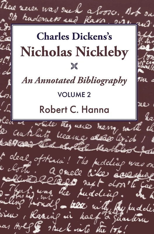 Charles Dickens's Nicholas Nickleby: An Annotated Bibliography: Volume 2