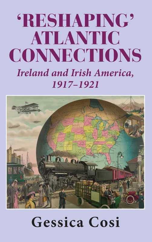 'Reshaping' Atlantic Connections: Ireland and Irish America 1917-1921
