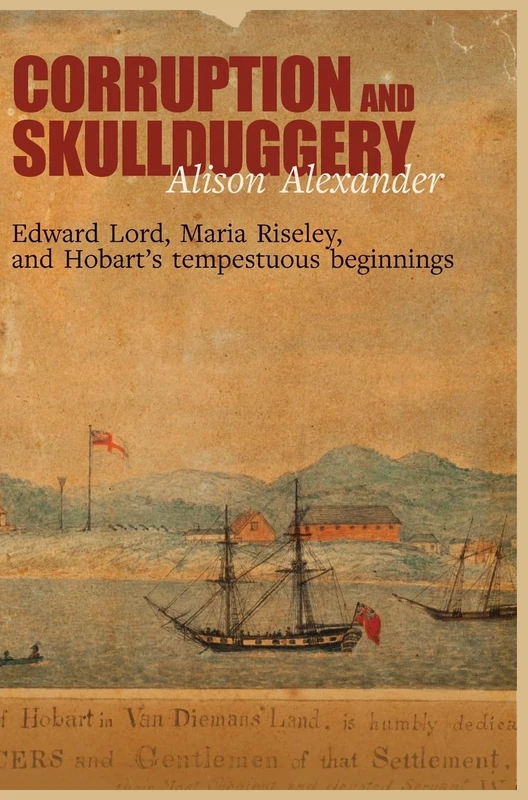 Corruption and Skullduggery: Edward Lord, Maria Riseley and Hobart's tempestuous beginnings - Image 1