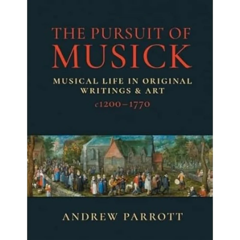 The Pursuit of Musick: Musical Life in Original Writings & Art c1200-1770 - Image 1