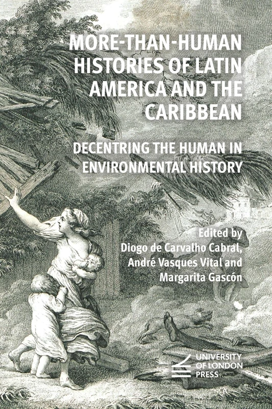 More-Than-Human Histories of Latin America and the Caribbean: Decentring the Human in Environmental History