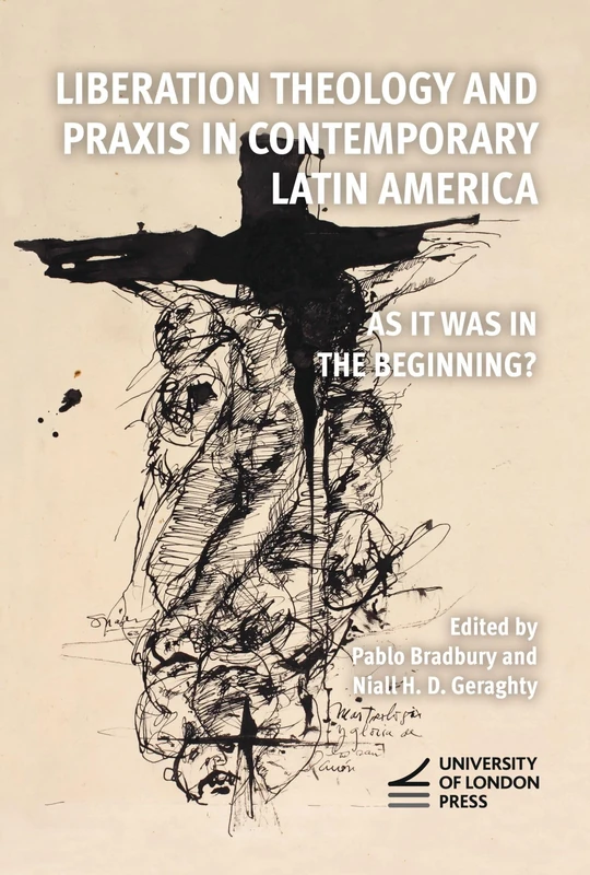 Liberation Theology and Praxis in Contemporary Latin America: As it Was in the Beginning?