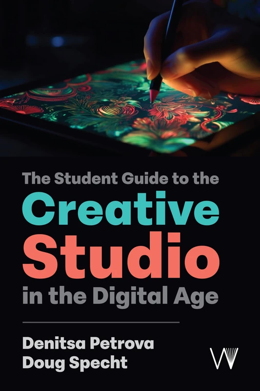 The Student Guide to the Creative Studio in the Digital Age
