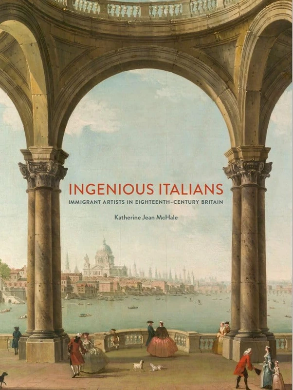 Ingenious Italians, Immigrant Artists in Eighteenth-Century Britain