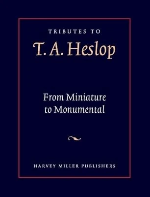 Tributes to T.A. Heslop: From Miniature to Monumental: Studies in Medieval Art and Architecture