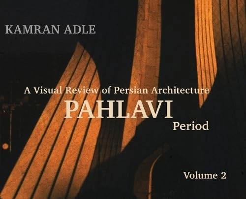 A Visual Review of Persian Architecture: The Pahlavi Period, Volume 2