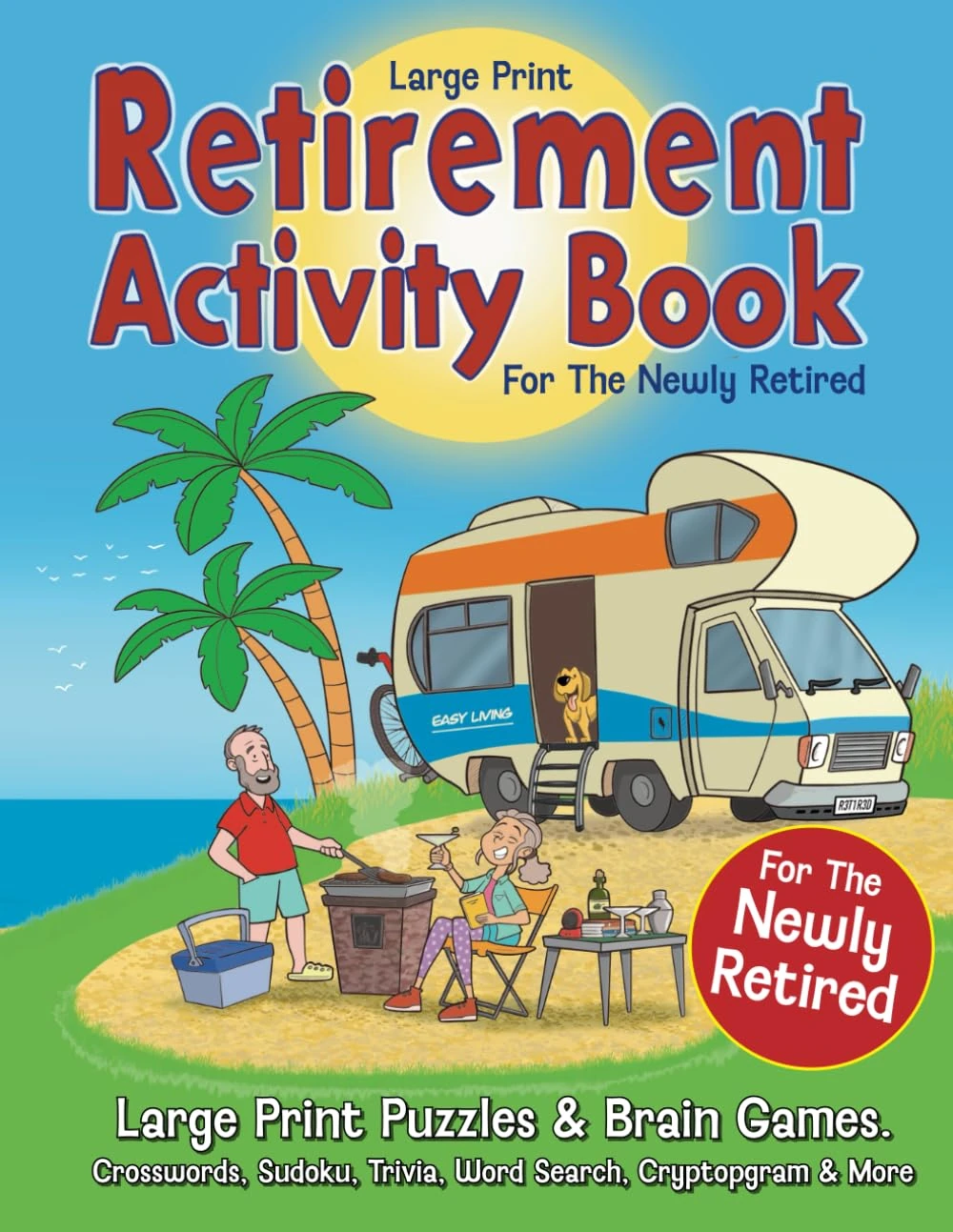 Retirement Activity Book for the Newly Retired: Large Print Puzzles & Brain Games. Crosswords, Sudoku, Trivia, Word Search, Cryptogram. Retirement Gift For Women & Men