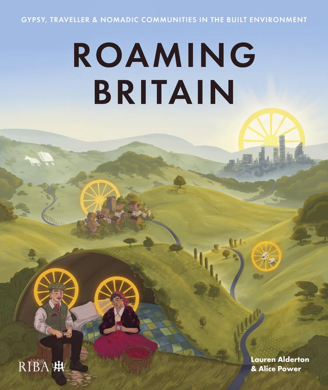 Roaming Britain: Gypsy, Traveller and Nomadic Communities in the Built Environment