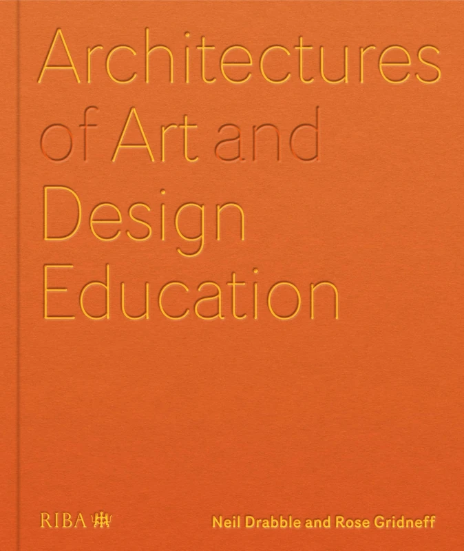 Architectures of Art and Design Education: An exploration of UK and international design schools
