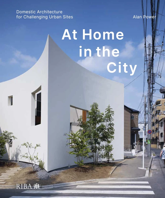 At Home in the City: Domestic Architecture for Challenging Urban Sites